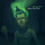 Jake La Botz - Hair On Fire '2022
