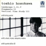 Arditti Quartet - Toshio Hosokawa: Landscape I, II, V/Fragments II/Vertical Time Study III '1996