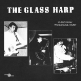 Glass Harp - Where Did My World Come From '2022