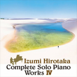 HIROTAKA IZUMI - Complete Solo Piano Works â…£ '2022