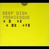 Deep Dish - Yoshiesque '1999