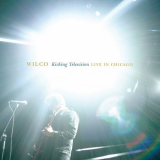 Wilco - Kicking Television, Live in Chicago '2005