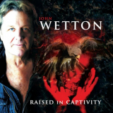 John Wetton - Raised In Captivity (2022 Remaster) '2011 / 2022