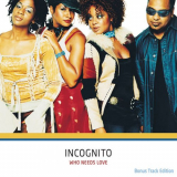 Incognito - Who Needs Love (Bonus Track Edition) '2003 / 2015