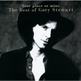 Gary Stewart - Your Place Or Mine.... The Best Of... '1999