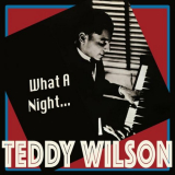 Teddy Wilson - What a Night... - the Definitive Swing Pianist '2023
