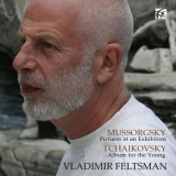 Vladimir Feltsman - Mussorgsky: Pictures at an Exhibition - Tchaikovsky: Album for the Young '2013