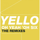 Yello - Oh Yeah 'Oh Six - The Remixes '2006