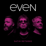 Even - Satin Returns '2018
