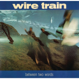 Wire Train - Between Two Words '1985