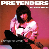 Pretenders - Don't Get Me Wrong (14 Classic Tracks) '1994