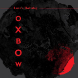 Oxbow - Love's Holiday '2023