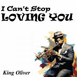 King Oliver - I Canâ€™t Stop Loving You '2023