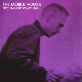 Mobile Homes, The - Nothing But Something '1991