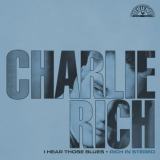 Charlie Rich - I Hear Those Blues: Rich In Stereo (Remastered 2023) '2023