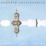 Roberto Cacciapaglia - Incontri con l'anima '2005
