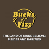 Bucks Fizz - The Land of Make Believe: B Sides and Rarities '2023