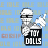 Toy Dolls - Idle Gossip (Bonus Tracks Edition) '1986/2003