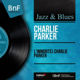 Charlie Parker - L immortel Charlie Parker (Mono Version) '2013