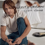 Keith Urban - Get Closer (Deluxe Version) '2010