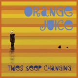 Orange Juice - Tides Keep Changing '2011