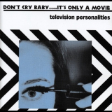 Television Personalities - Don't Cry Baby....It's Only A Movie '1998