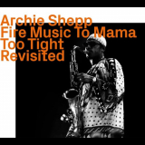 Archie Shepp - Fire Music To Mama Too Tight Revisited '2022