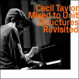Cecil Taylor - Mixed To Unit Structures Revisited '2021