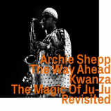 Archie Shepp - The Way Ahead / Kwanza / The Magic Of Ju-Ju Revisited '2022
