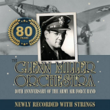 Glenn Miller Orchestra - 80TH ANNIVERSARY OF THE ARMY AIR FORCE BAND NEWLY RECORDED WITH STRINGS '2024