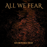 All We Fear - Overwhelmed '2024