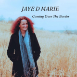 Jaye D Marie - Coming Over The Border '2024
