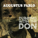 Augustus Pablo - Dubbing With The Don '2013/2001