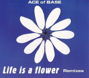 Life Is A Flower (Remixes)