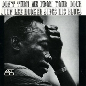 Don't Turn Me From Your Door: John Lee Hooker Sings His Blues 