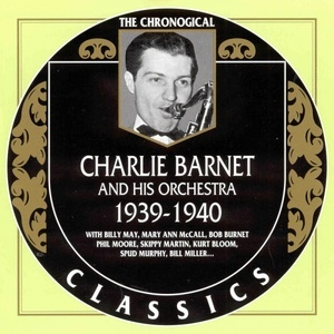 Charlie Barnet And His Orchestra 1939-1940