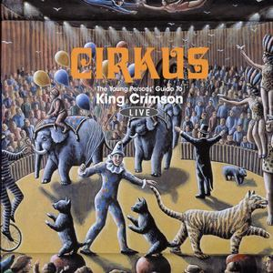 Cirkus: The Young Persons' Guide to King Crimson - Live (CD1: Neon Heat Disease 1984-1998)