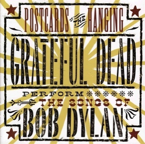 Postcards Of The Hanging - Grateful Dead Perform The Songs Of Bob Dylan