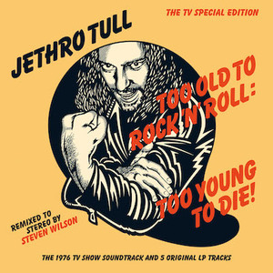 Too Old To Rock 'n' Roll: Too Young To Die!