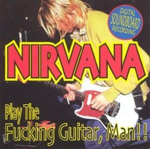 Play The Fucking Guitar, Man!! (1990) {bootleg}