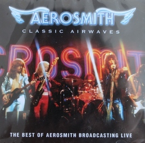 Classic Airwaves - The Best Of Aerosmith Broadcasting Live