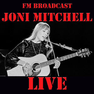 FM Broadcast: Joni Mitchell Live (2014) Flac