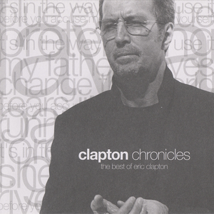 Clapton Chronicles. The Best Of Eric Clapton