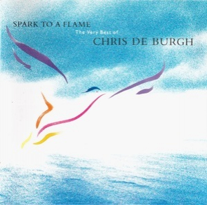 Spark To A Flame (The Very Best Of Chris De Burgh)