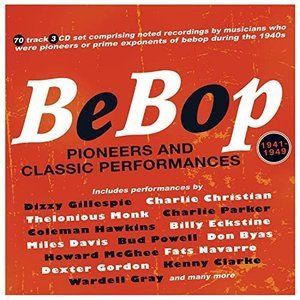 Bebop: Pioneers And Classic Performances 1941-49