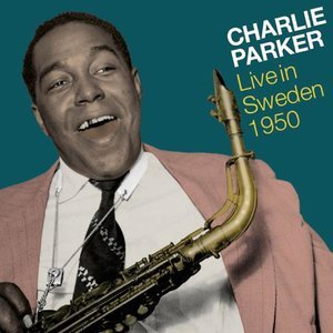 Charlie Parker Live in Sweden 1950