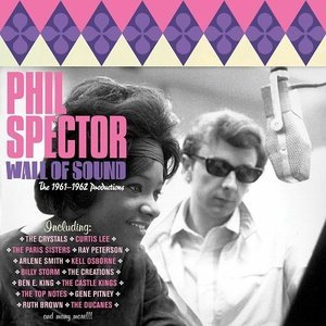 Phil Spector - Wall of Sound - The 1961-1962