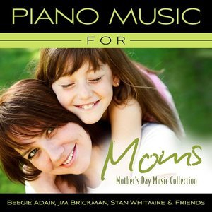 Piano Music For Moms - Mother's Day Music Collection