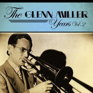 The Glenn Miller Years, Vol. 2
