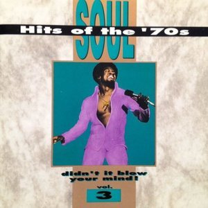 Soul Hits Of The '70s: Didn't It Blow Your Mind Vol. 3
